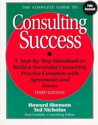 The Complete Guide to Consulting Success by Howard L. Shenson; Ted Nicholas