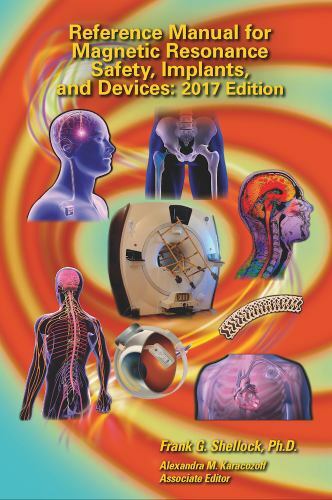 Reference Manual for Magnetic Resonance Safety, Implants, and Devices: Editi…