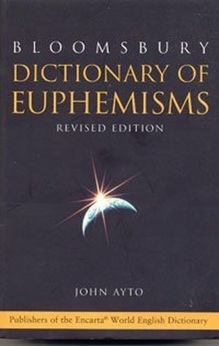 Bloomsbury Dictionary of Euphemisms: Over 3, 000 Way… by Ayto, John 074755045X