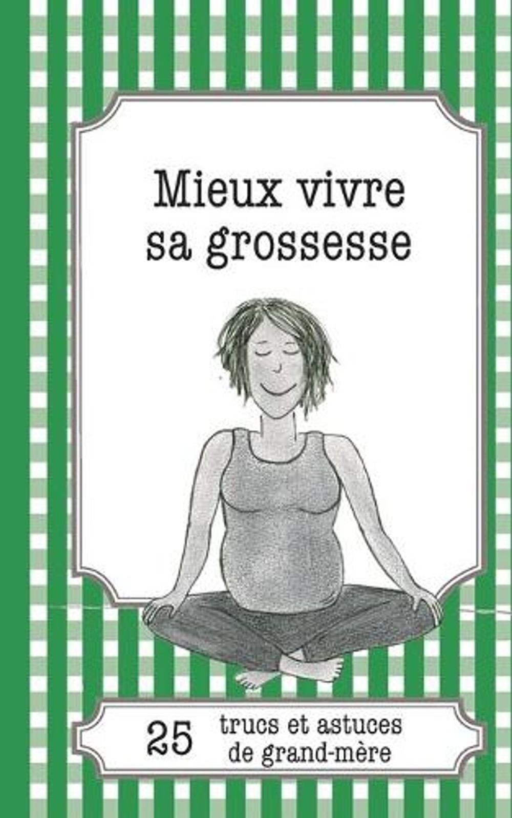 Mieux vivre sa grossesse: 25 trucs et astuces de grand-m?re by Eve-Amandine LeLo