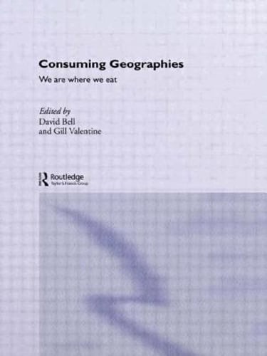 Consuming Geographies: We Are Where We Eat by Ed.D. Bell, David, Professor: New