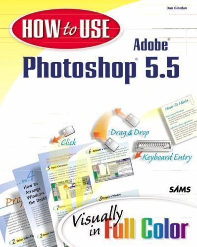 How to Use Adobe Photoshop 5.5: Visually in Full Color by Daniel Giordan