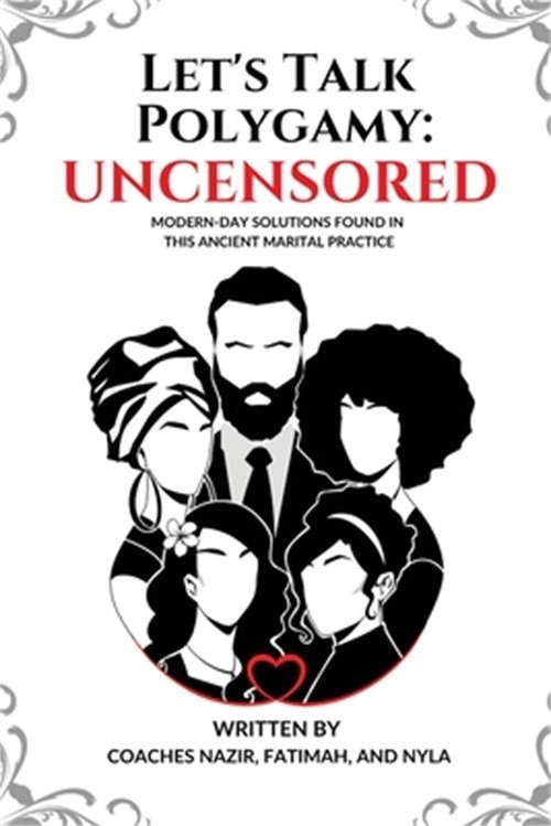 Let’s Talk Polygamy UNCENSORED: Modern-Day Solutions Found in This Ancient Marit