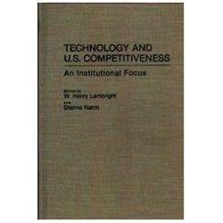Technology and U.S. Competitiveness: An Institutional Focus (Contributions i…