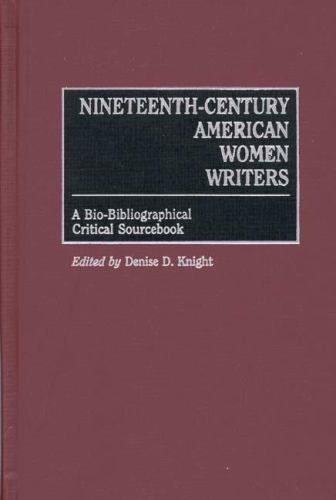 Nineteenth-Century American Women Writers : A Bio-Bibliographical Critical…