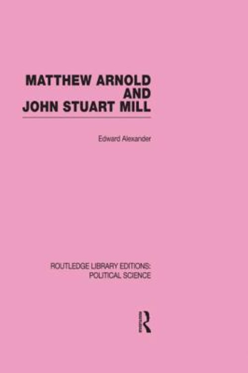 Matthew Arnold and John Stuart Mill Hardcover Edward Alexander