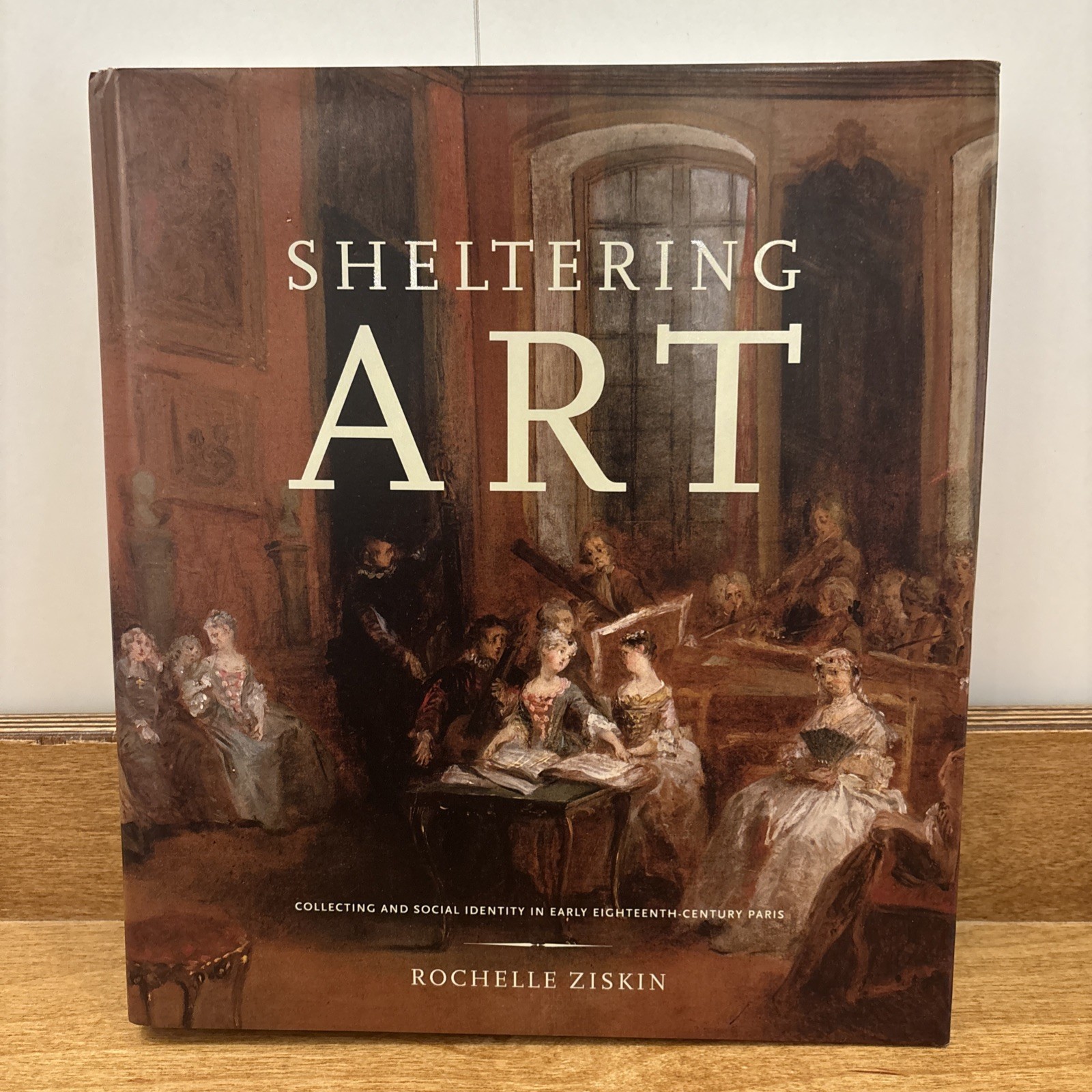 Sheltering Art : Collecting and Social Identity in Early Eighteenth-Century…
