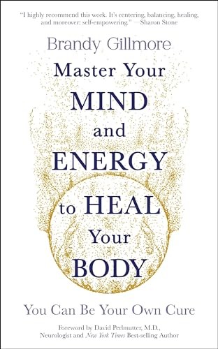 Master Your Mind and Energy to Heal Your Body: You Can Be Your Own Cure – GOOD