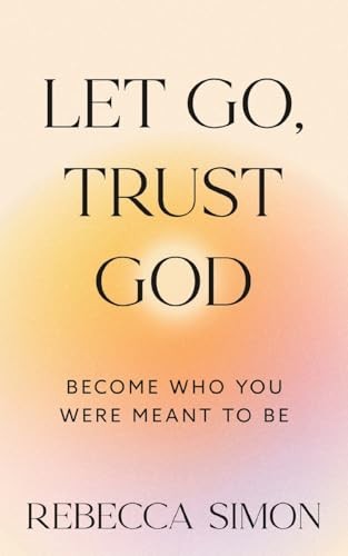 Let Go Trust God Become Who Yo – VERY GOOD
