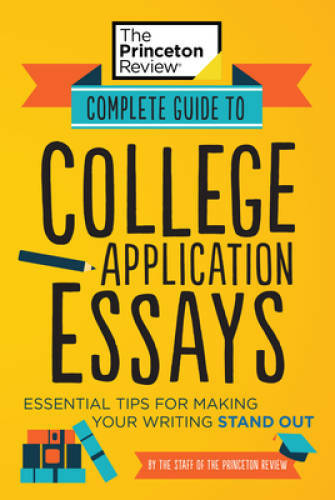 Complete Guide to College Application Essays: Essential Tips for Making Y – GOOD