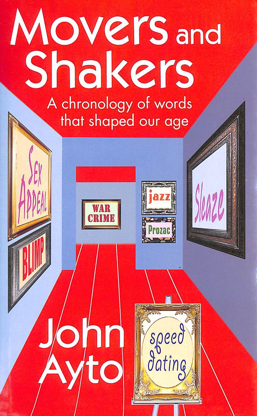 Movers and Shakers: A chronology of words that shaped our age by Ayto, John