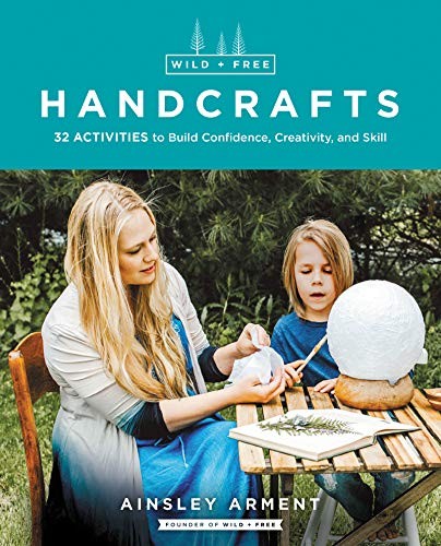 Wild and Free Handcrafts: Thirty-Six Activities to Build Confidence – ACCEPTABLE