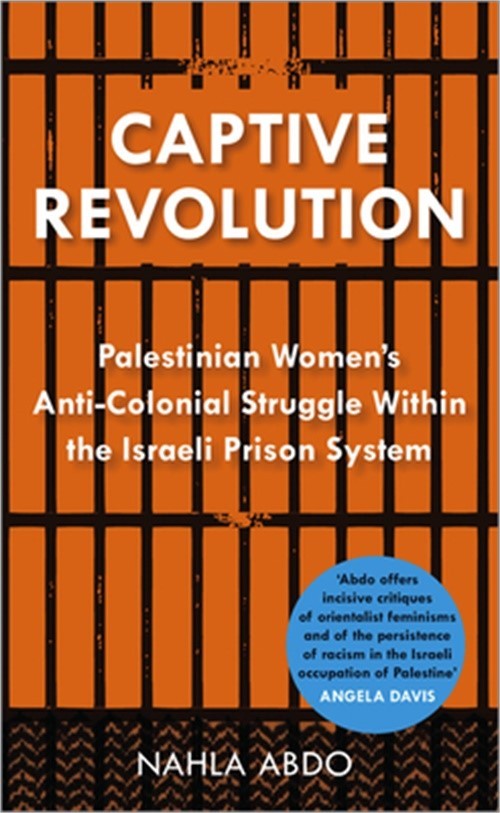 Captive Revolution: Palestinian Women’s Anti-Colonial Struggle within the Israel