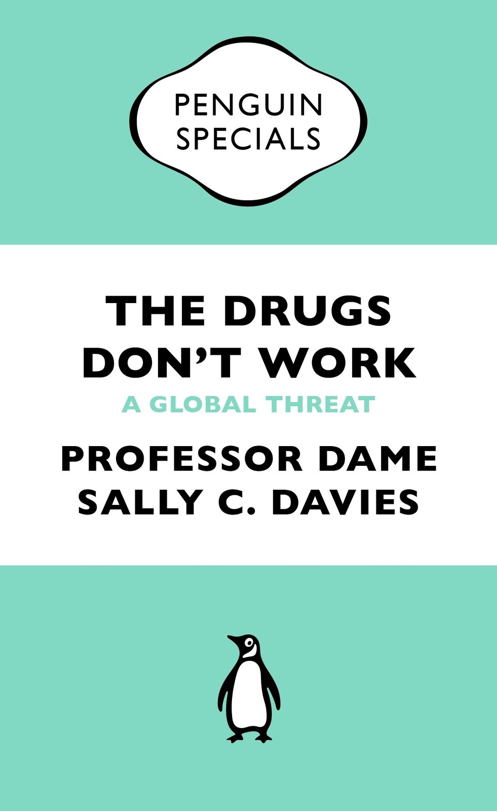 The Drugs Don’t Work: A Global Threat (Penguin , Davies, Grant, Catchpole=-