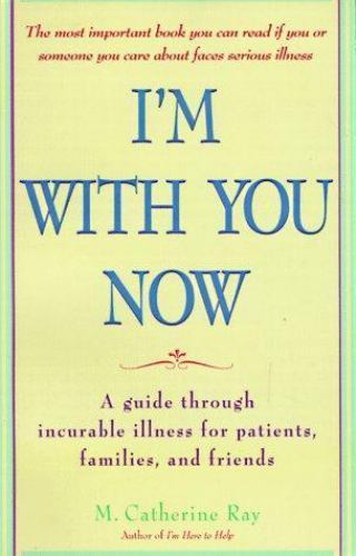 I’m with You Now: A Guide Through Incurable Illness for Patients, Families,…