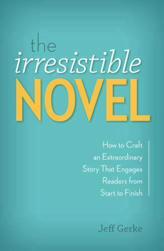 `Gerke, Jeff`-The Irresistible Novel: How To Craft An Extraordinary Sto BOOK NEW