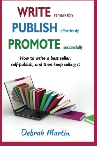 WRITE, PUBLISH, PROMOTE: HOW TO WRITE A BEST SELLER, By Debrah Martin BRAND NEW
