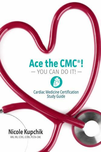 Ace the CMC! You Can Do It!: Cardiac Medicine Certification Study Guide
