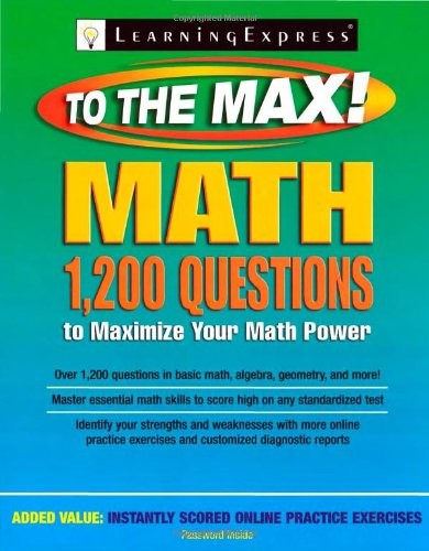 MATH TO THE MAX: 1,200 QUESTIONS THAT WILL MAXIMIZE YOUR By Learningexpress Llc