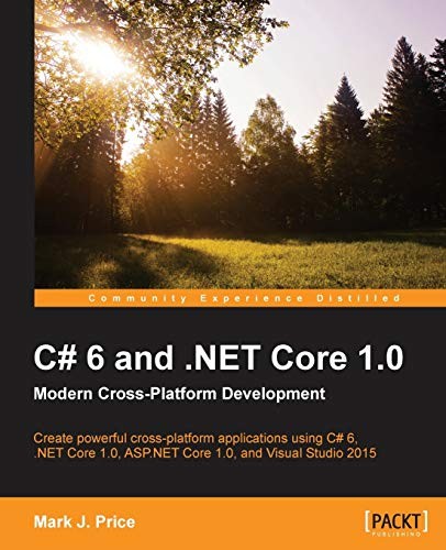 C# 6 and .NET Core 1.0: Modern Cross-Platform Development By Mar