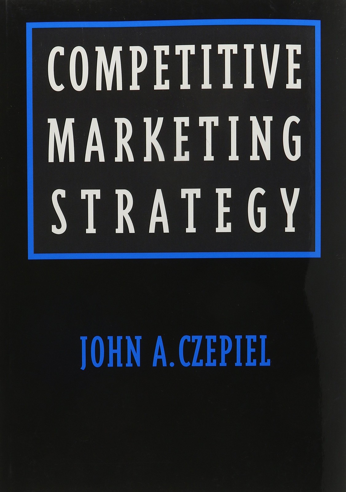 Competitive Marketing Strategy (Prentice-Hall Series in Marketing)