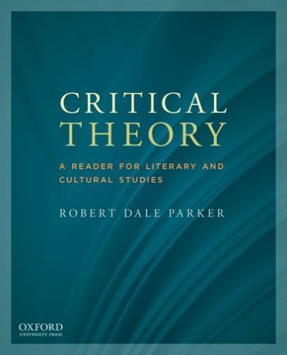 Critical Theory: A Reader for Literary and Cultural Studies, Parker, Robert Dale