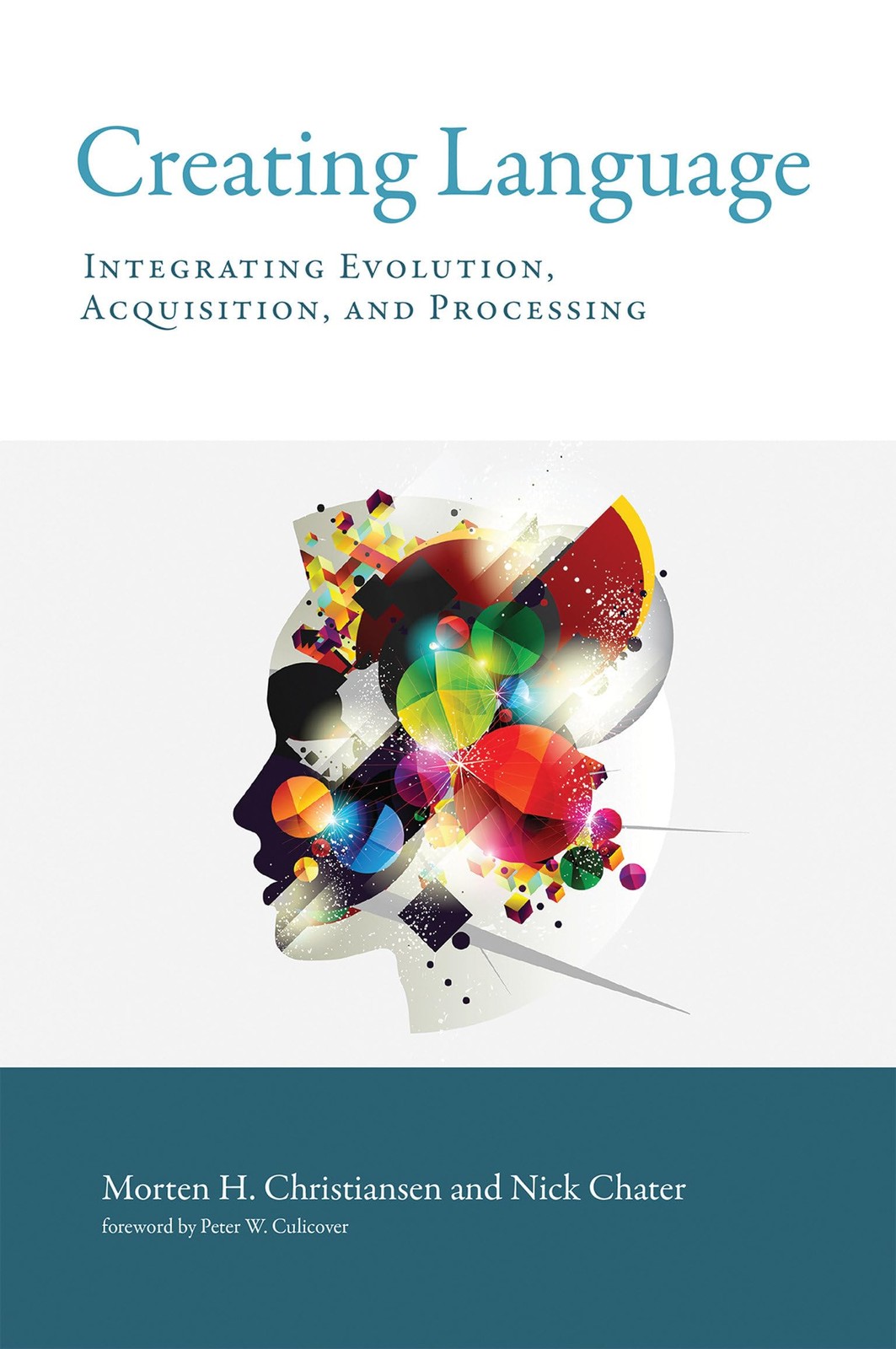 Creating Language: Integrating Evolution, Acquisition, and Processing (Mit Press