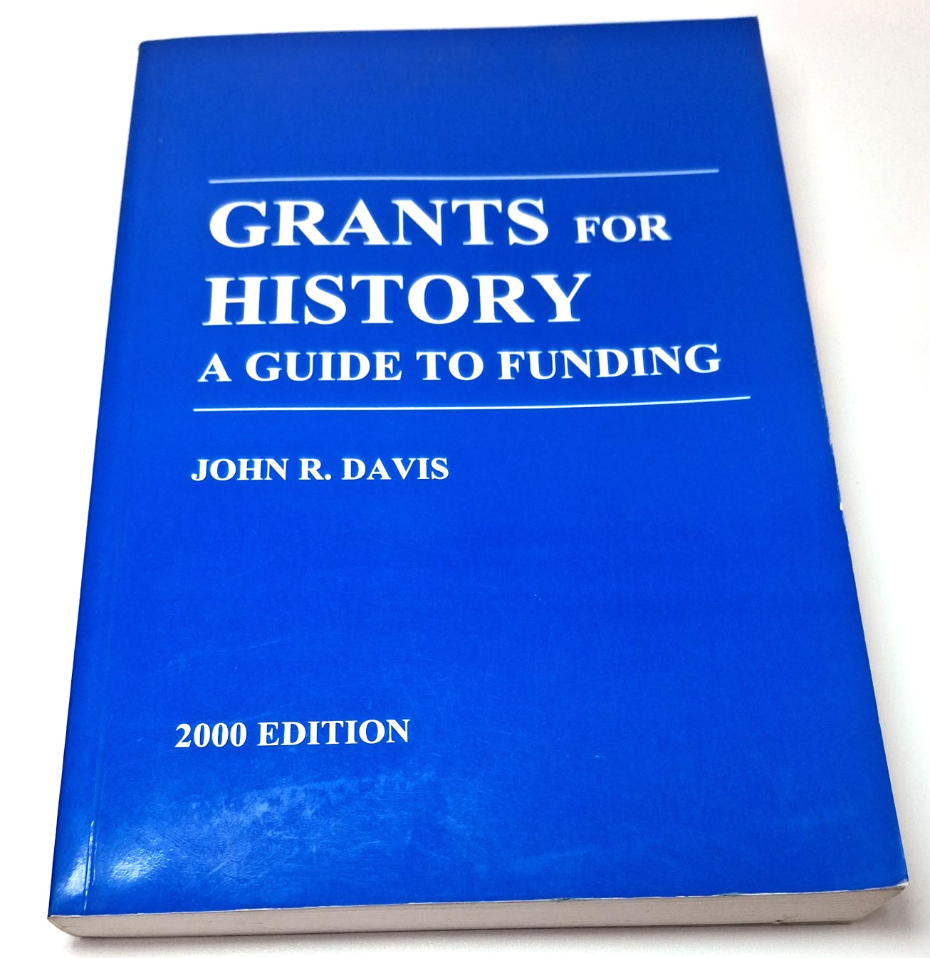 Grants for History A Guide to Funding – John R Davis – University of London 2000