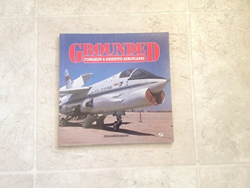 GROUNDED: FORSAKEN & DESERTED AEROPLANES By Graham Robson **Mint Condition**