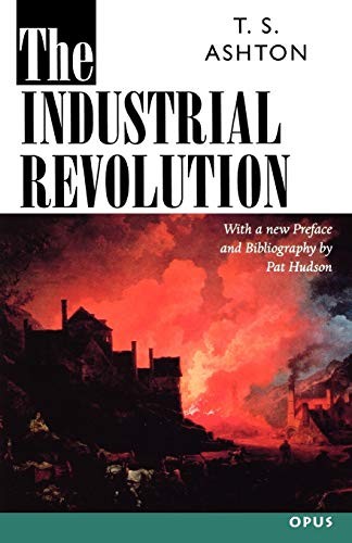 The Industrial Revolution, 1760-1830 (OPUS) By T. S. Ashton