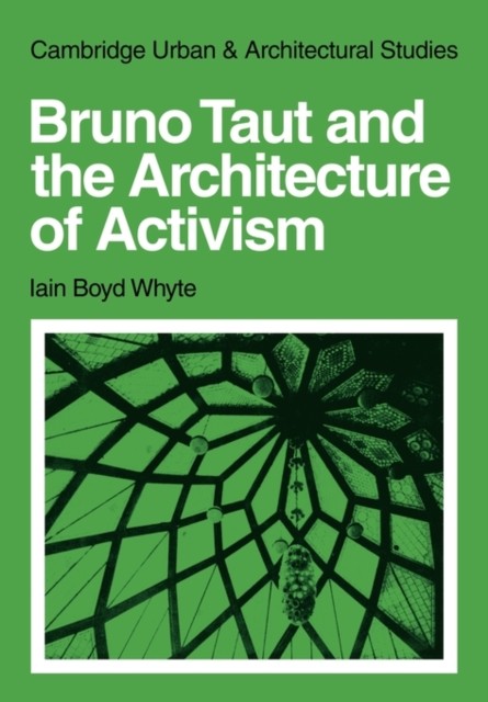 Whyte – Bruno Taut and the Architecture of Activism – paperback or sof – G555z