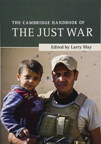 The Cambridge Handbook of the Just War (Cambridge Handbooks in…