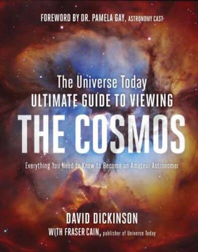 The Universe Today Ultimate Guide to Viewing The Cosmos: Everything You N – GOOD
