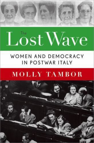 Lost Wave : Women and Democracy in Postwar Italy by Molly Tambor (2014, …