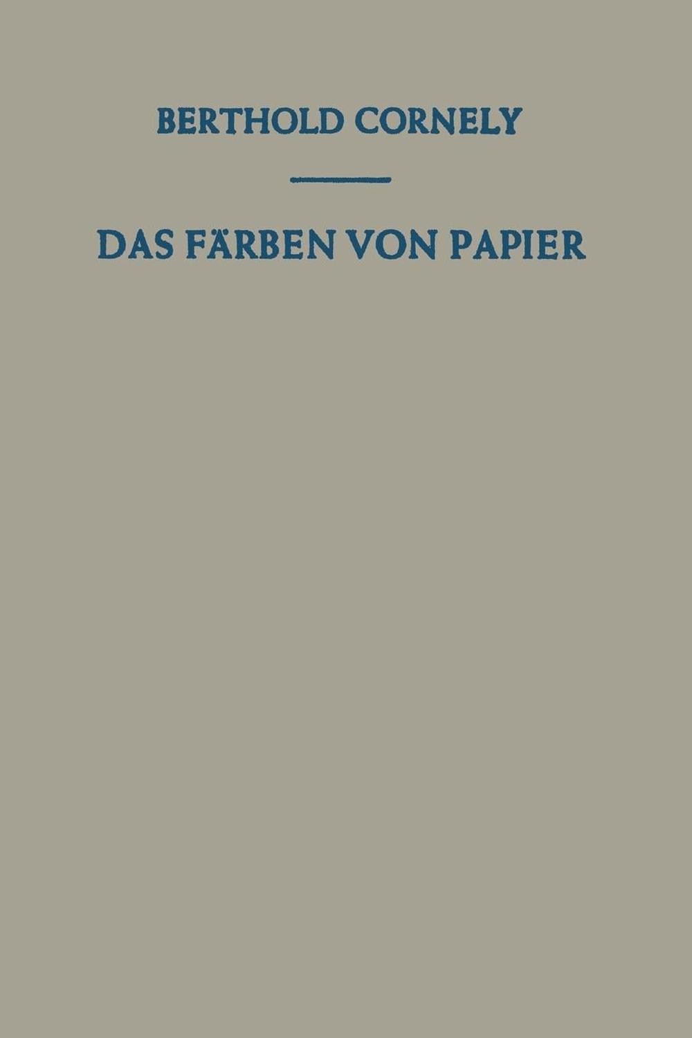 Das Frben von Papier: Ein Handbuch f?r den Papierf?rber by Berthold Cornely (Ger