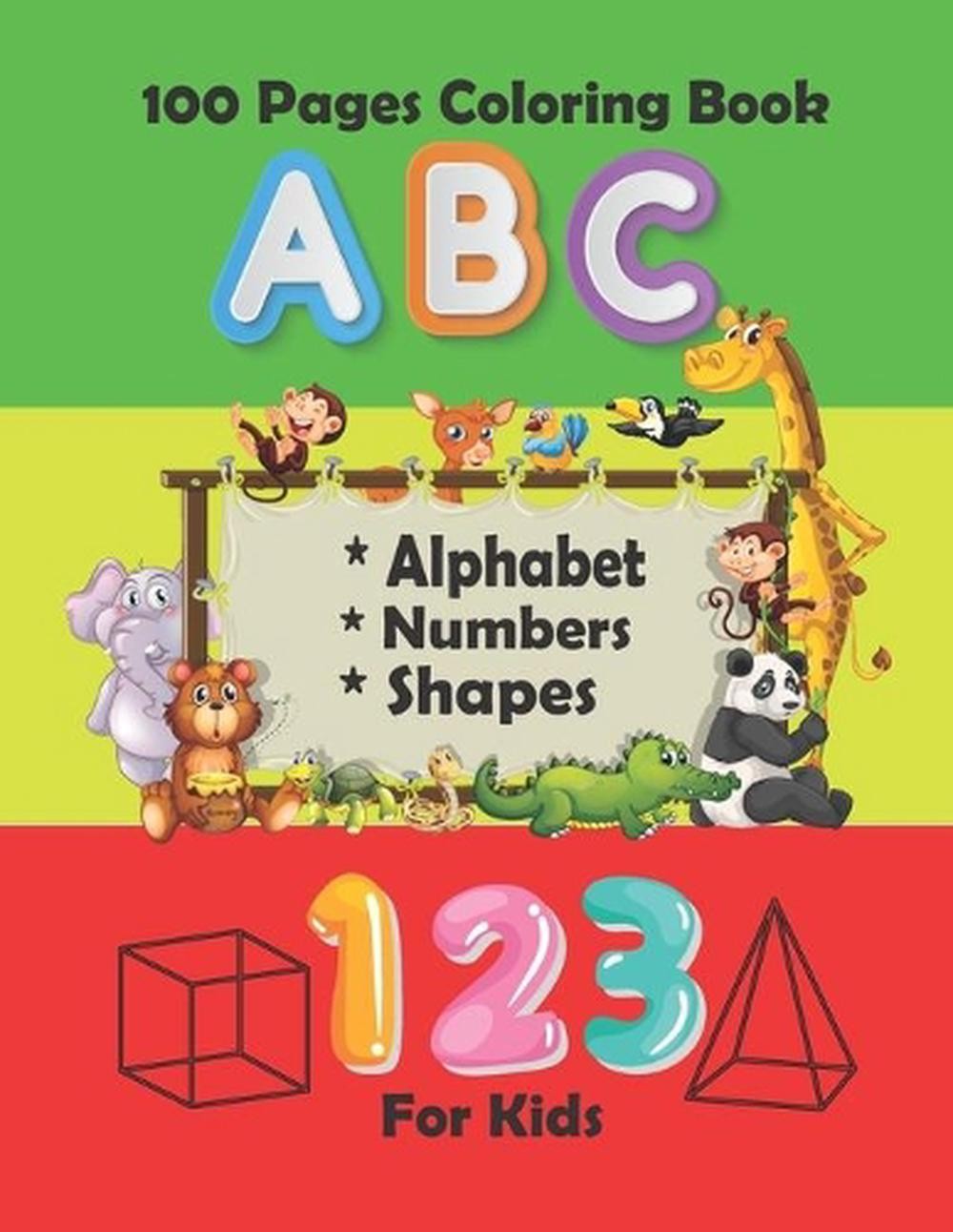 100 Pages Coloring Book For Kids: Fun with Numbers, Letters, Shapes, Colors, Ani