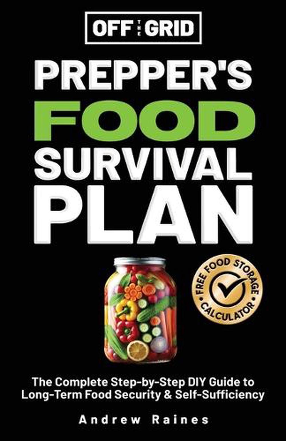 Off The Grid Prepper’s Food Survival Plan: The Complete Step-by-Step DIY Guide t