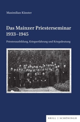 Das Mainzer Priesterseminar 1933-1945: Priesterausbildung, Kriegserfahrung Und
