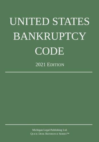United States Bankruptcy Code; 2021 Edition by