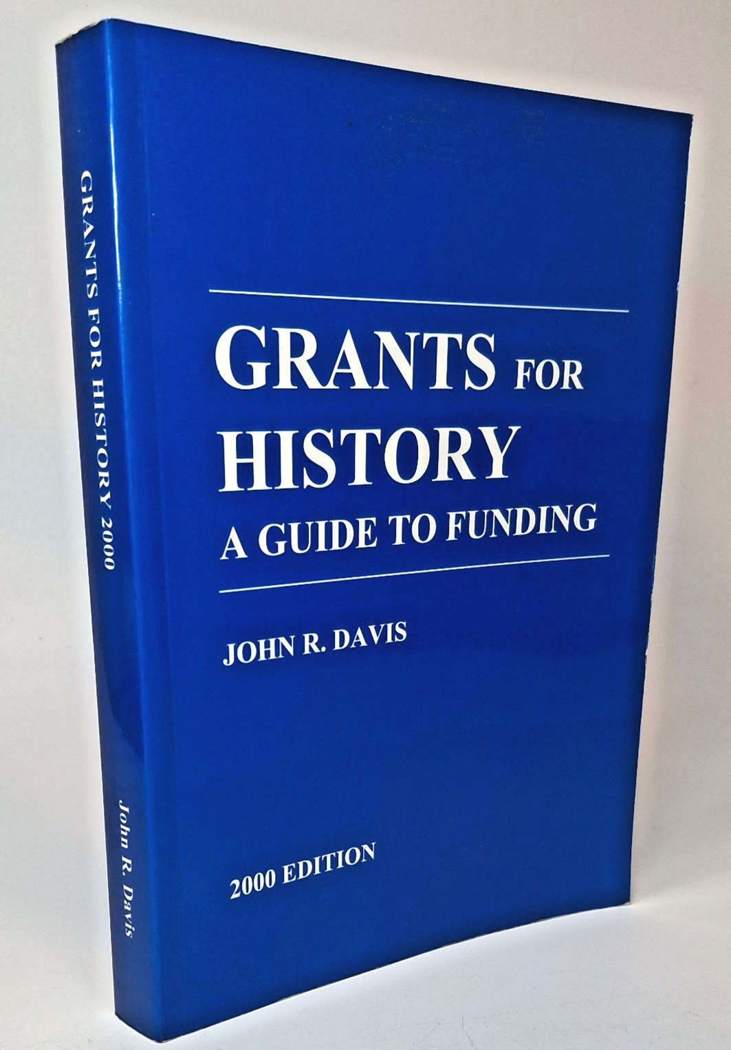 Grants for History A Guide to Funding – John R Davis – University of London 2000
