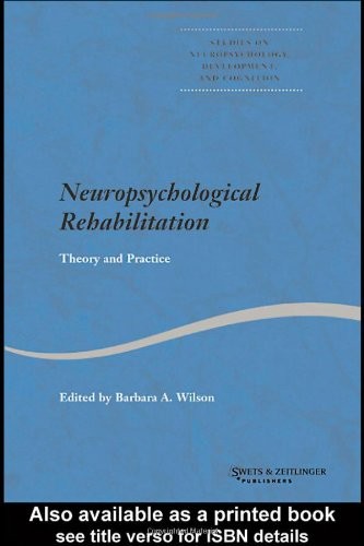 NEUROPSYCHOLOGICAL REHABILITATION: THEORY AND PRACTICE By Barbara A. Wilson