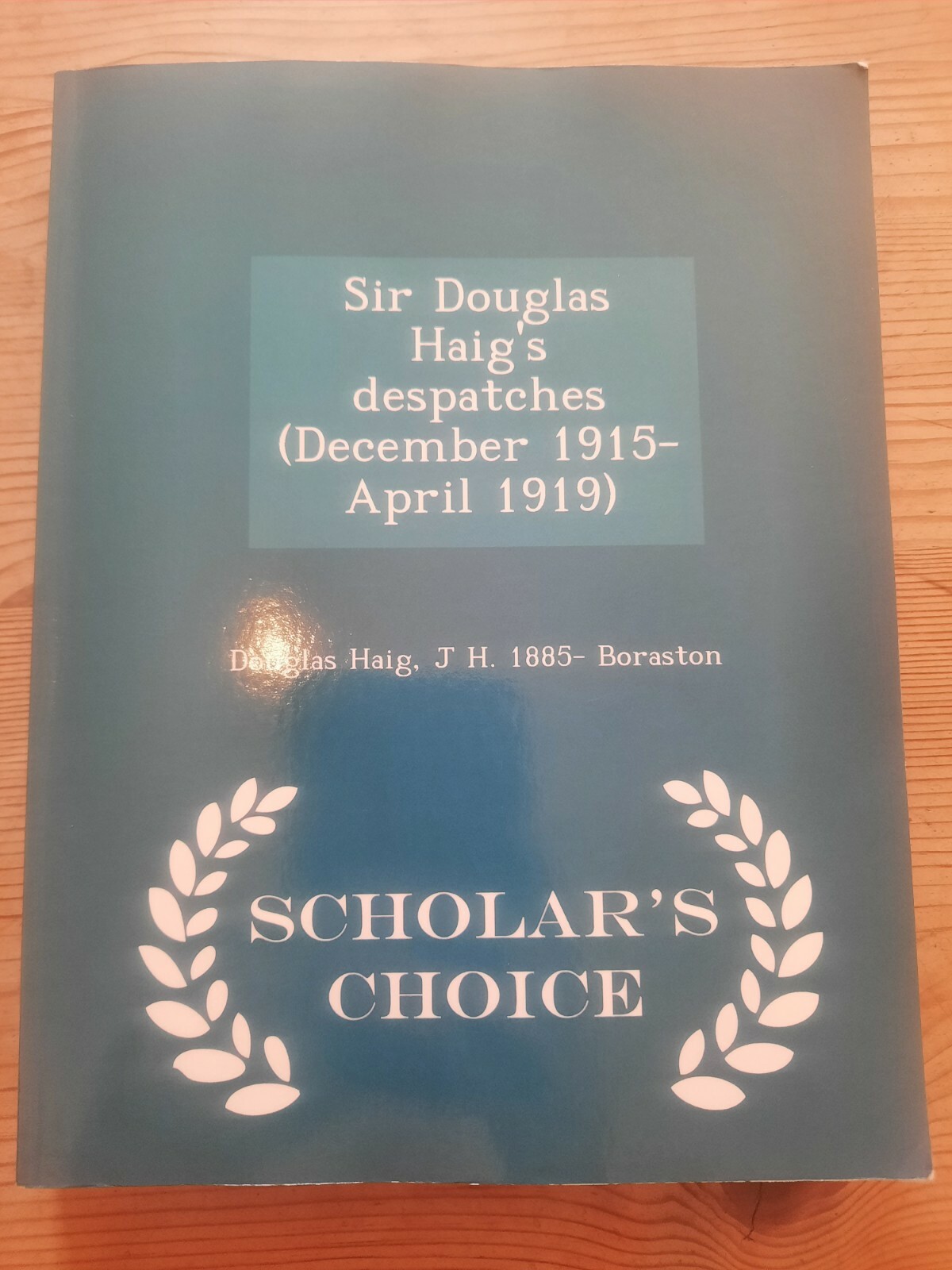 Sir Douglas Haig’s Despatches (December 1915-April 1919) by Douglas Haig