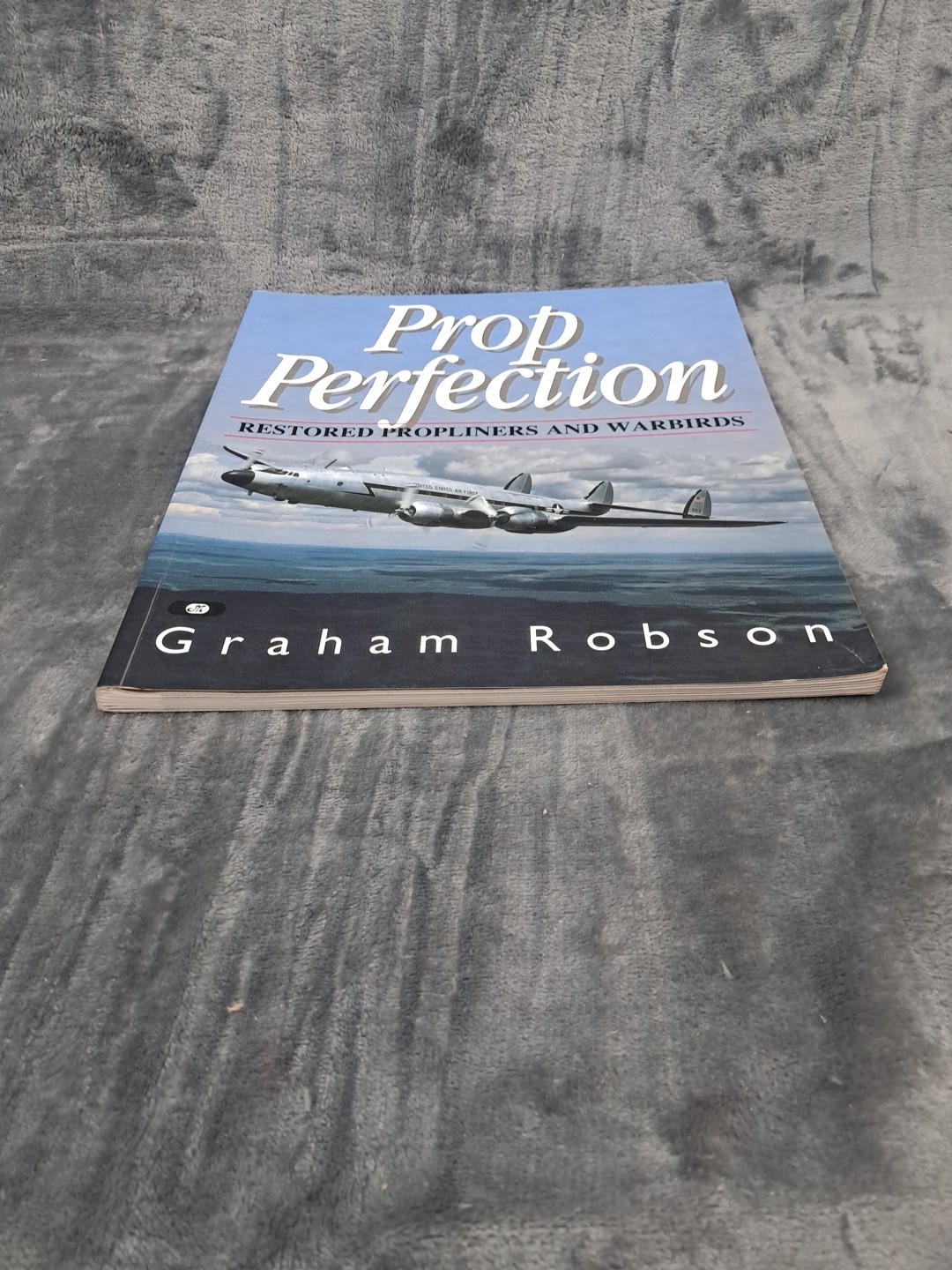 Prop Perfection: Restored Propliners& Warbirds,Graham Robson,Aviation Motorbooks