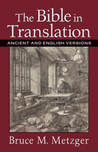 The Bible in Translation : Ancient and English Versions by Bruce M. Metzger