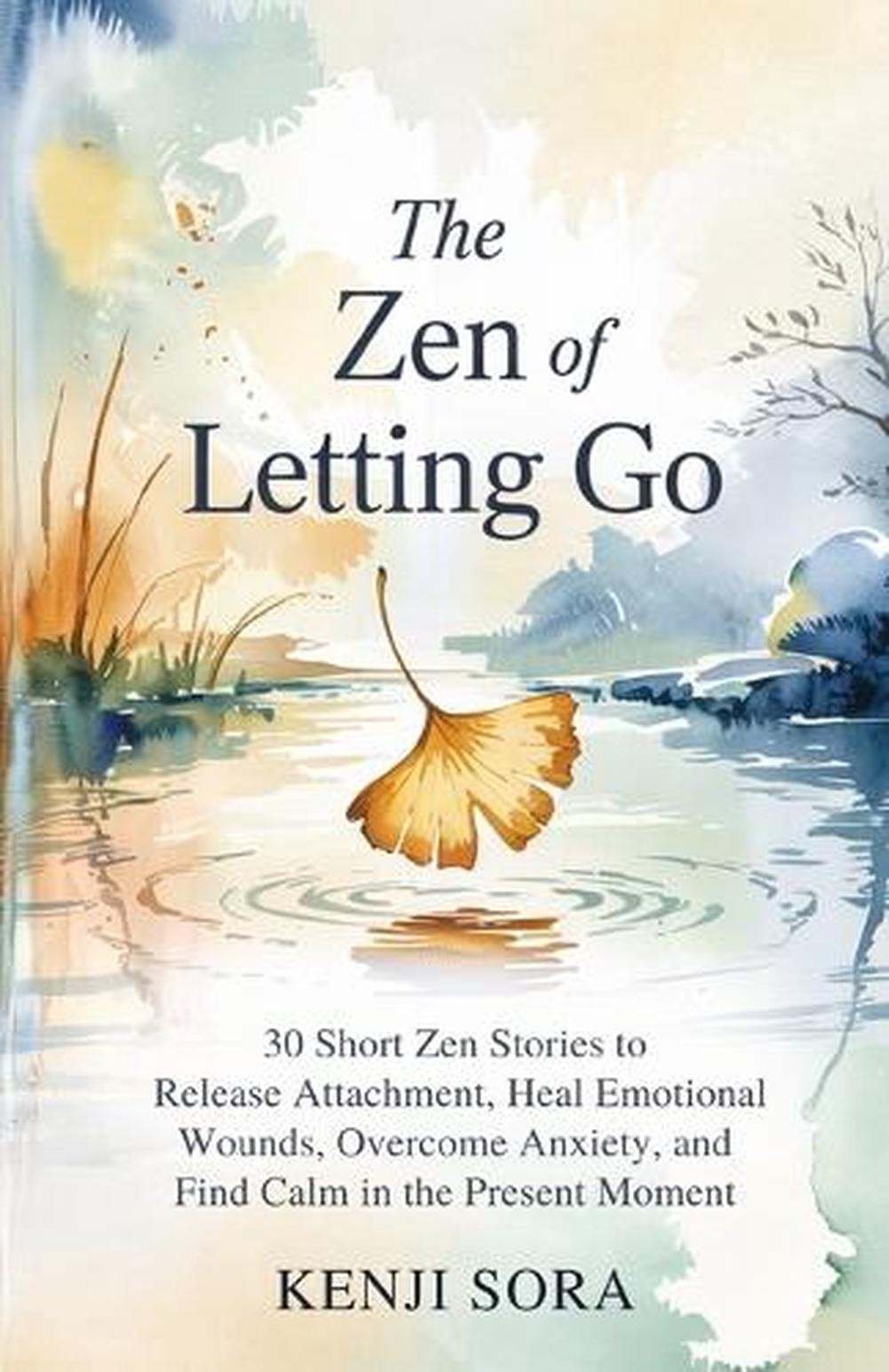 The ZEN of Letting Go: 30 Short Zen Stories to Release Attachment, Heal Emotiona