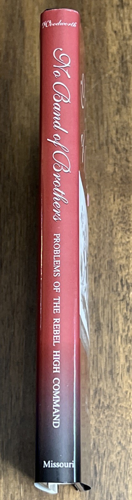 NO BAND OF BROTHERS: PROBLEMS OF THE REBEL HIGH COMMAND By Steven E. Woodworth