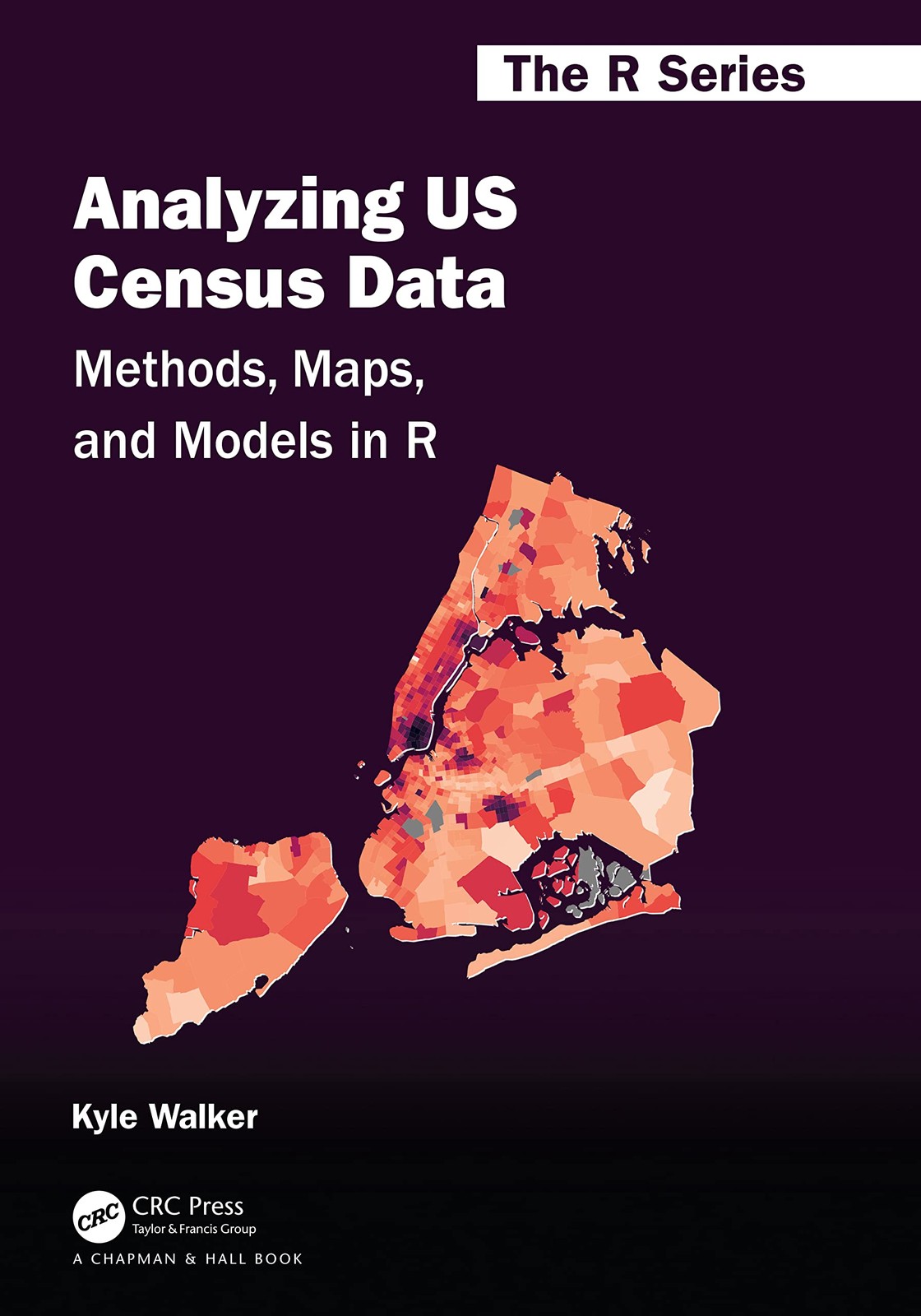 ANALYZING US CENSUS DATA (CHAPMAN & HALL/CRC THE R SERIES) BY Kyle Walker