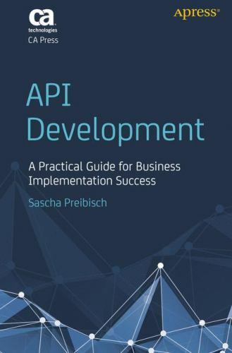 API Development : A Practical Guide for Business Implementation by Preibisch