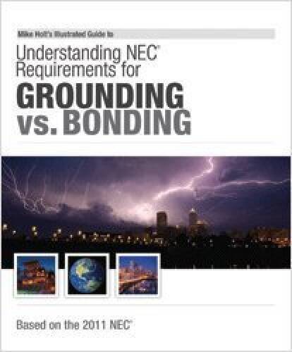 Mike Holt’s Illustrated Guide to Grounding versus Bonding 2011 Edition w/ – GOOD