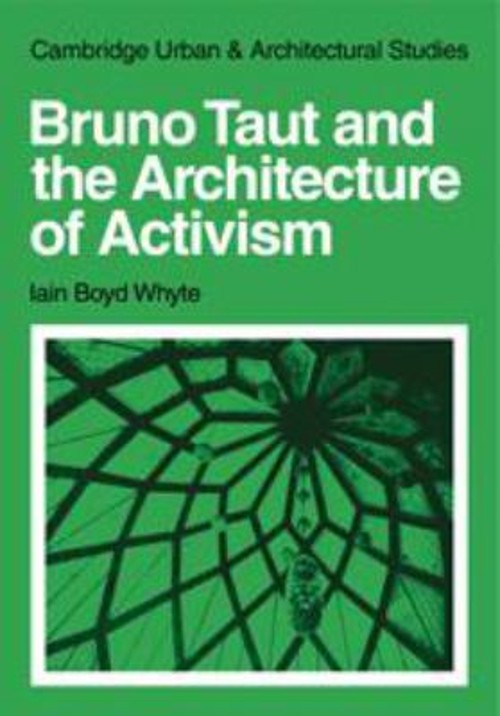 Bruno Taut and the Architecture of Activism Hardcover Iain Boyd W